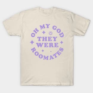 OH MY GOD THEY WERE ROOMATES TIKTOK SHIRT T-Shirt